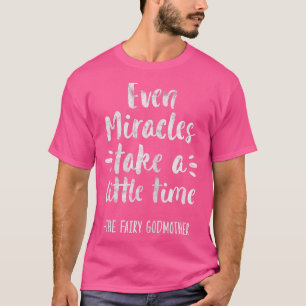Womens Even Miracles Take Little Time The Fairy Go T-Shirt