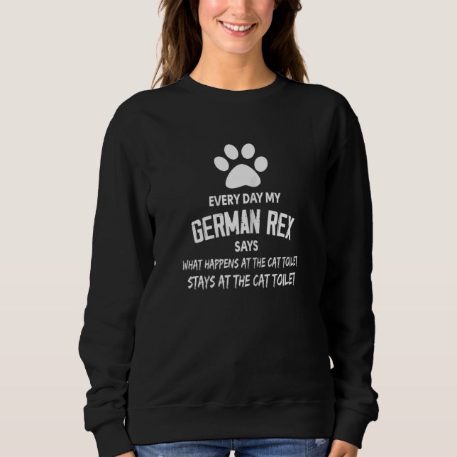Womens Every Day My German Rex Cat Says What Happe Sweatshirt (Front)