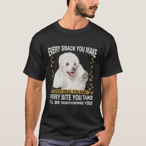 Womens Every Snack You Make Funny White Toy Poodle T_Shirt