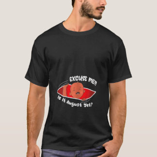 Womens Excuse me is it August yet Cute Baby Boy  P T-Shirt