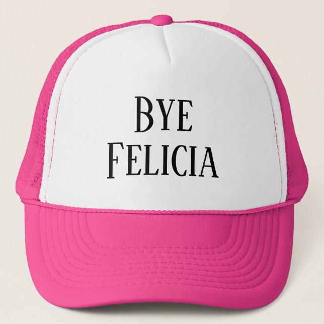 Women's Fashion Novelty BYE FELICIA Trucker Hat (Front)