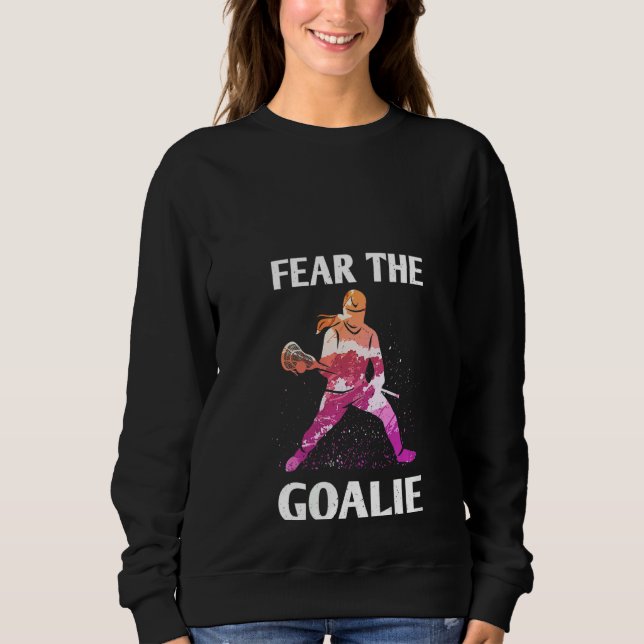 Womens Fear The Goalie Lacrosse Stick & Helmet Wom Sweatshirt (Front)