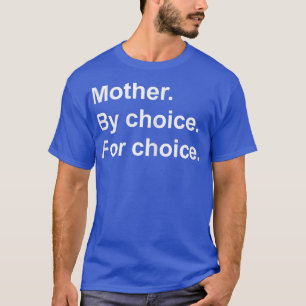 Womens Feminist Rights Pro Choice Women Mother By T-Shirt