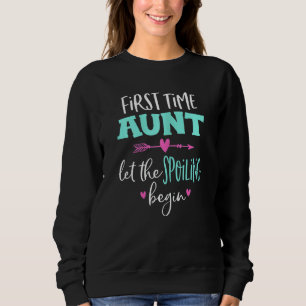 Womens First Time Aunt let the Spoiling Begin Funn Sweatshirt