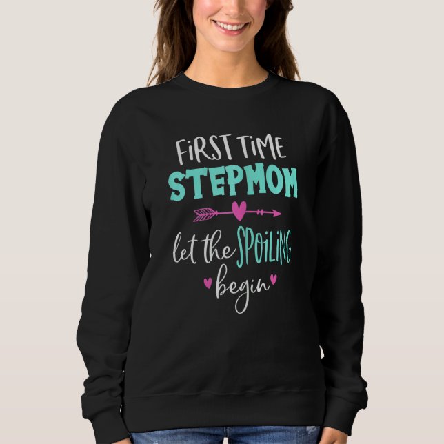 Womens First Time Stepmom let the Spoiling Begin F Sweatshirt (Front)