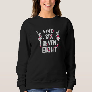Womens Five six seven eight ballet dancer Sweatshirt
