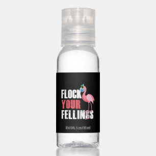 Womens Flock Your Feelings Funny Flamingo Hand Sanitizer