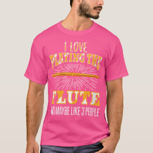 Womens Flute Shirt Sarcastic Flute Quote Musician 