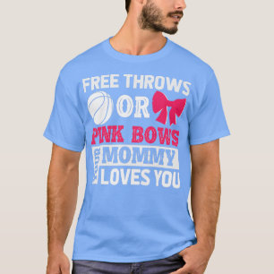 Womens Free Throws or Pink Bows Mommy Loves You Ge T-Shirt