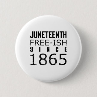 Womens Freeish Juneteeth Since 1865 Black History Button
