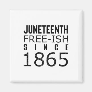 Womens Freeish Juneteeth Since 1865 Black History Magnet