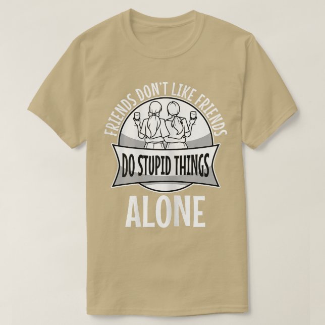 Womens Friends Dont Let Friends Do Stupid Things A T-Shirt (Design Front)