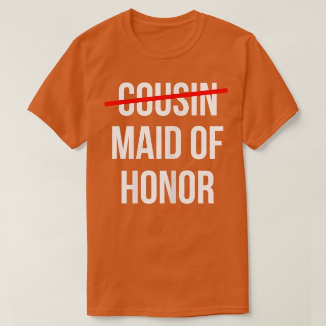 Womens From Cousin to Maid of Honor Wedding Bridal T-Shirt (Design Front)