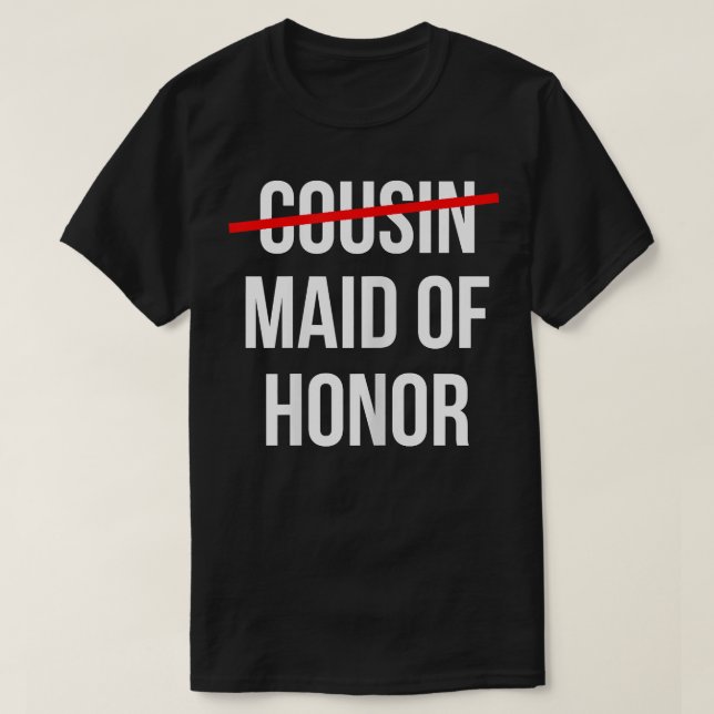 Womens From Cousin to Maid of Honor Wedding Bridal T-Shirt (Design Front)