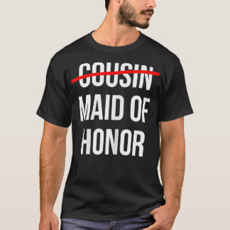Womens From Cousin to Maid of Honor Wedding Bridal T-Shirt