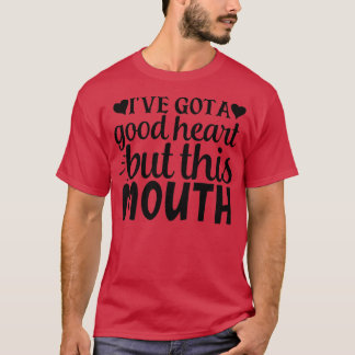 Womens Funny And Cute I Got A Good Heart But This  T-Shirt