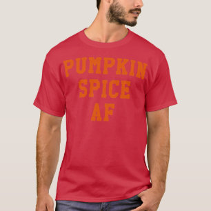 Womens Funny Autumn Fall Pumpkin Spice AF T-Shirt