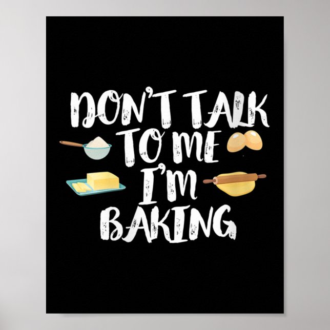 Womens Funny Baker Quote, Don't Talk To Me I'm Bak Poster (Front)