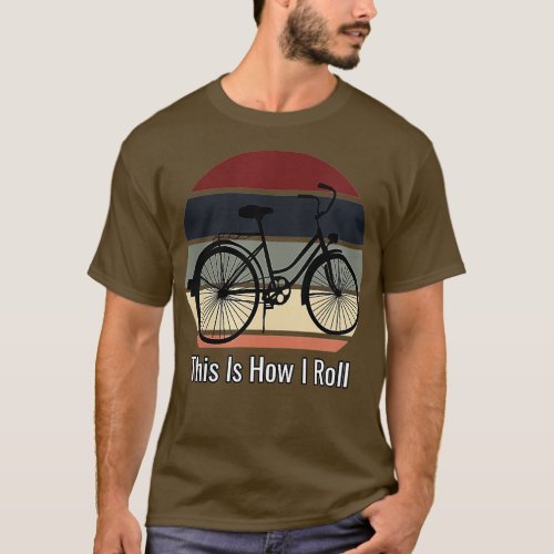 Womens Funny Bike Cruiser  his Is How I Roll Bicyc T_Shirt
