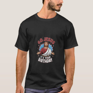 Womens Funny Christmas Go Jesus It s Your Birthday T-Shirt