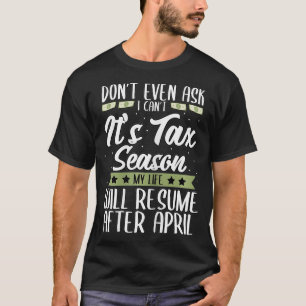 Womens Funny Dont Even Ask I Cant Its Tax Season A T-Shirt