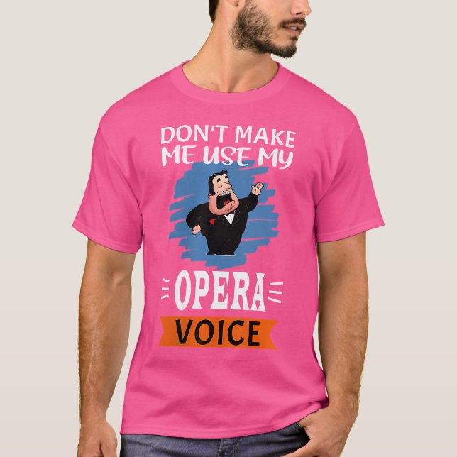 Womens Funny Don'T Make Me Use My Opera Voice T-Shirt (Front)