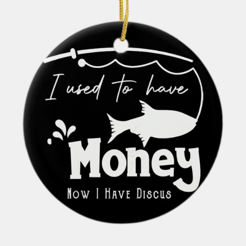 Womens Funny Fishing I Used To Have Money Now I Ceramic Ornament