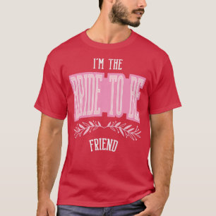 Womens Funny Friend Bride To Be Matching Bachelore T-Shirt