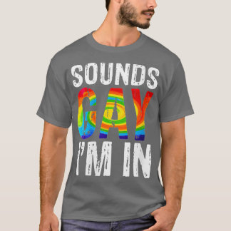 Womens Funny Gay Pride Sounds Gay Im In Men Women T-Shirt