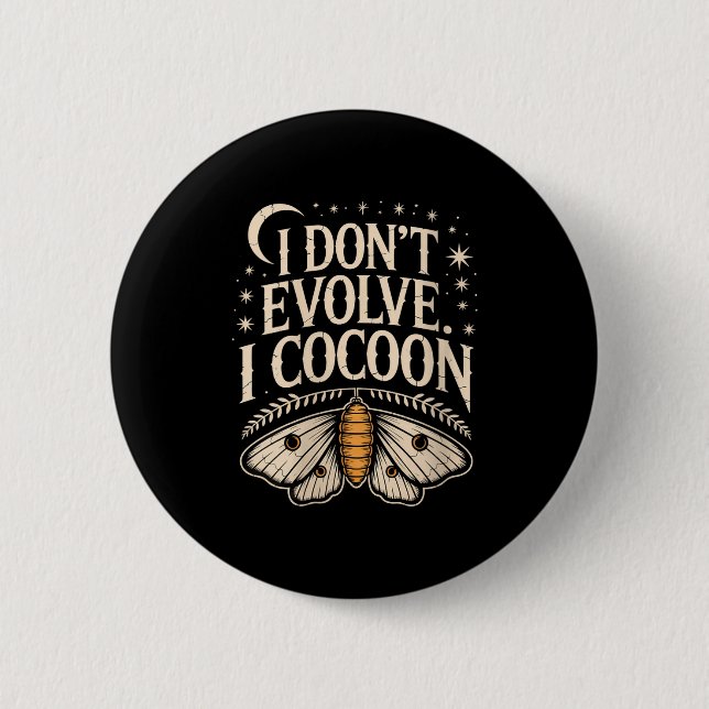 Womens Funny Gothic Quote I Don’t Evolve I Cocoon  Button (Front)
