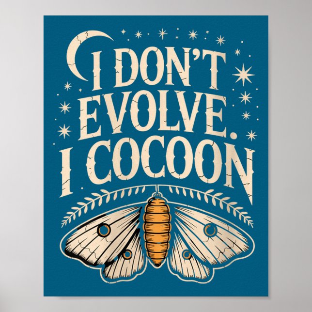 Womens Funny Gothic Quote I Don’t Evolve I Cocoon  Poster (Front)