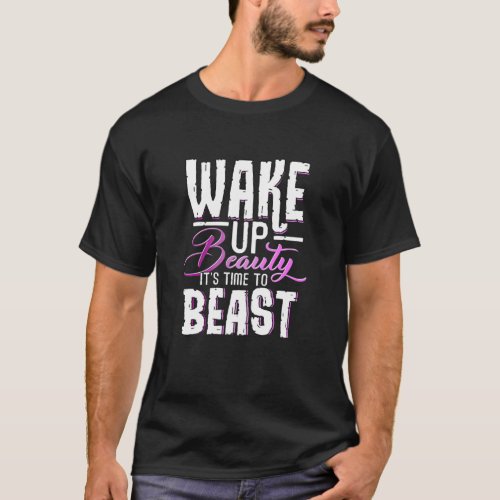 Womens Funny Gym Workout Wake Up Beauty Its Time T_Shirt