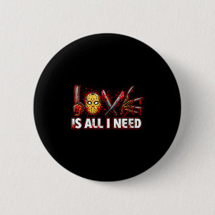 Womens Funny Horror Love Is All I Need Slasher Val Button