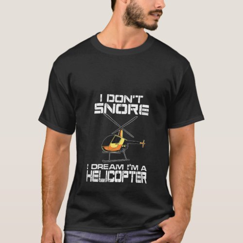 Womens Funny I Dont Snore Helicopter Pilot  For B T_Shirt