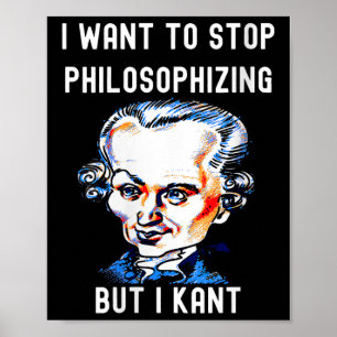 Womens Funny I Want To Stop Philosophizing But I K Poster