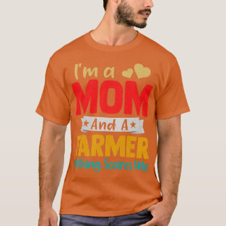 Womens Funny I'm A Mom And A Farmer Funny Mother's T-Shirt
