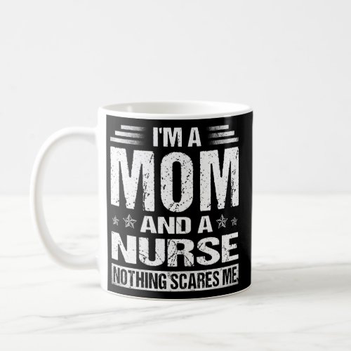 Womens Funny Im A Mom And A Nurse Funny Mothers Coffee Mug