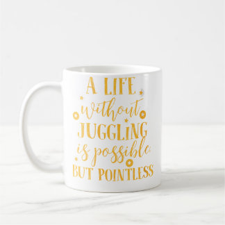 Womens Funny Juggling Life Quote Coffee Mug