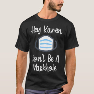 Womens Funny Mask Gift  Hey Karen Don't Be A Maskh T-Shirt