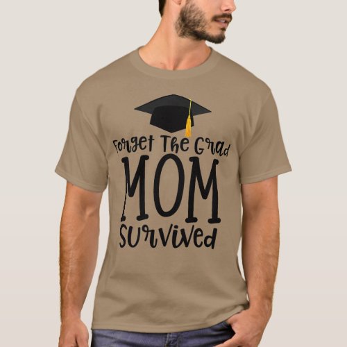 Womens Funny Mom of 2023 Graduate Gift Forget the  T_Shirt