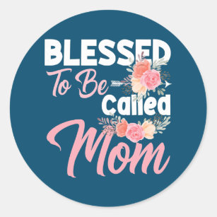 Womens Funny Moms Quote Blessed to Be Called Mom Classic Round Sticker