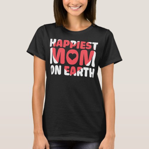 Womens Funny Mothers Day Happiest Mom On Earth  T_Shirt