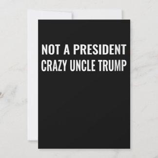 Womens Funny Not A President Crazy Uncle Trump Invitation