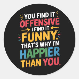 Womens Funny Offensive Humor Sarcastic Happy Classic Round Sticker