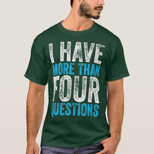 Womens Funny Passover Seder I Have More han Four Q T_Shirt