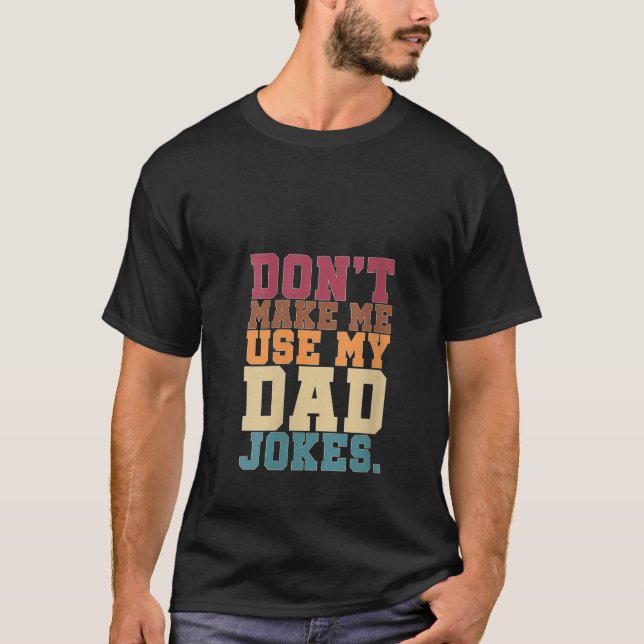 Womens Funny Punny Daddy Humorous Dont Make Me Use T-Shirt (Front)
