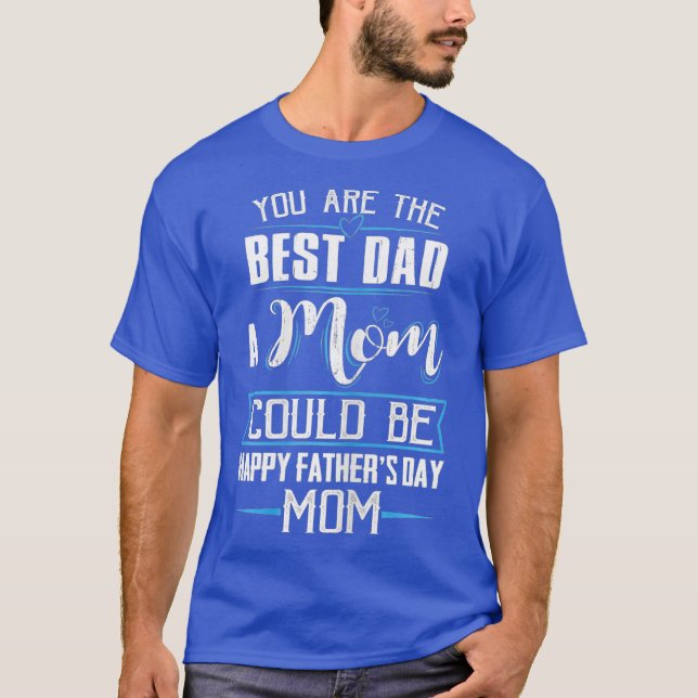 Womens Funny Quotes Happy Fathers Day To The Mom T-Shirt (Front)