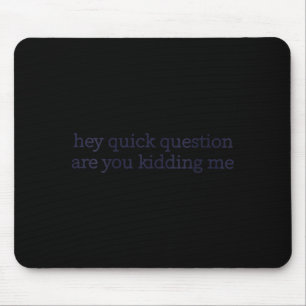 Womens Funny Sarcastic Are Kidding Humor Quote Mouse Pad