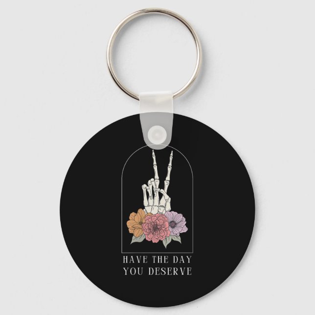 Womens Funny Sarcastic Have The Day You Deserve Mo Keychain (Front)