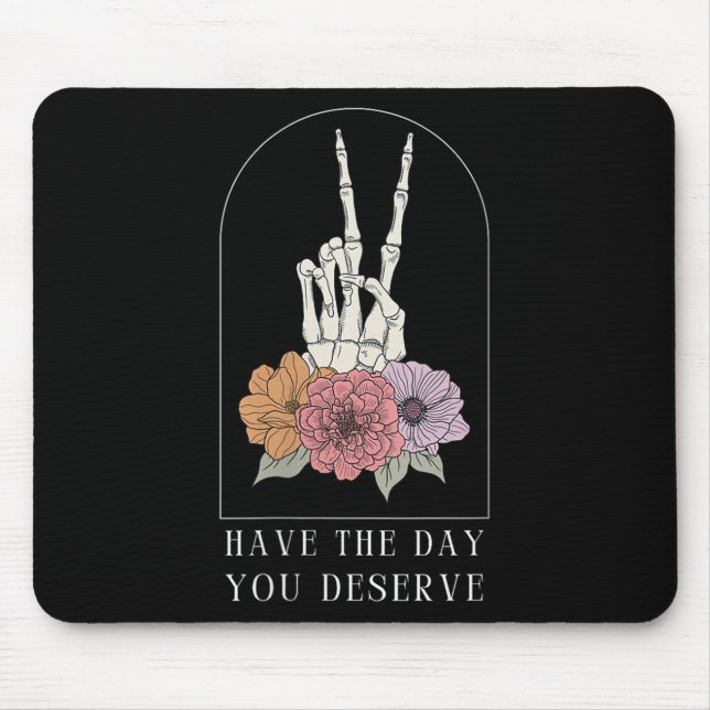 Womens Funny Sarcastic Have The Day You Deserve Mo Mouse Pad (Front)